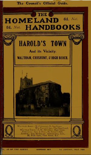 [Gutenberg 62666] • Harold's Town and Its Vicinity / Waltham Abbey, Waltham Cross, Cheshunt, and High Beech, Epping Forest